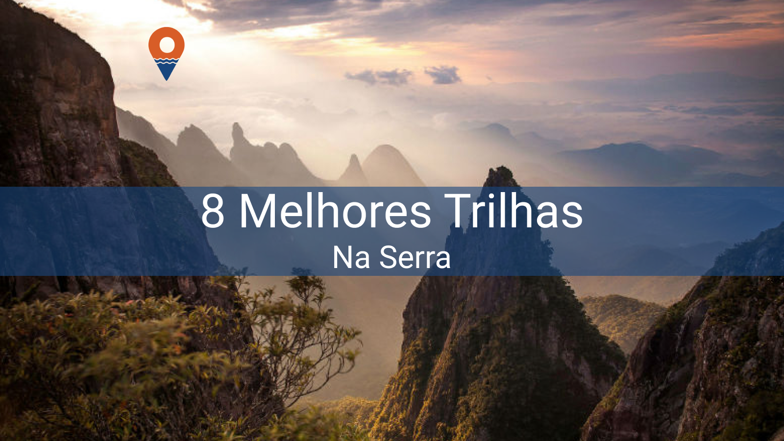 8 Trilhas na Serra maravilhosas!