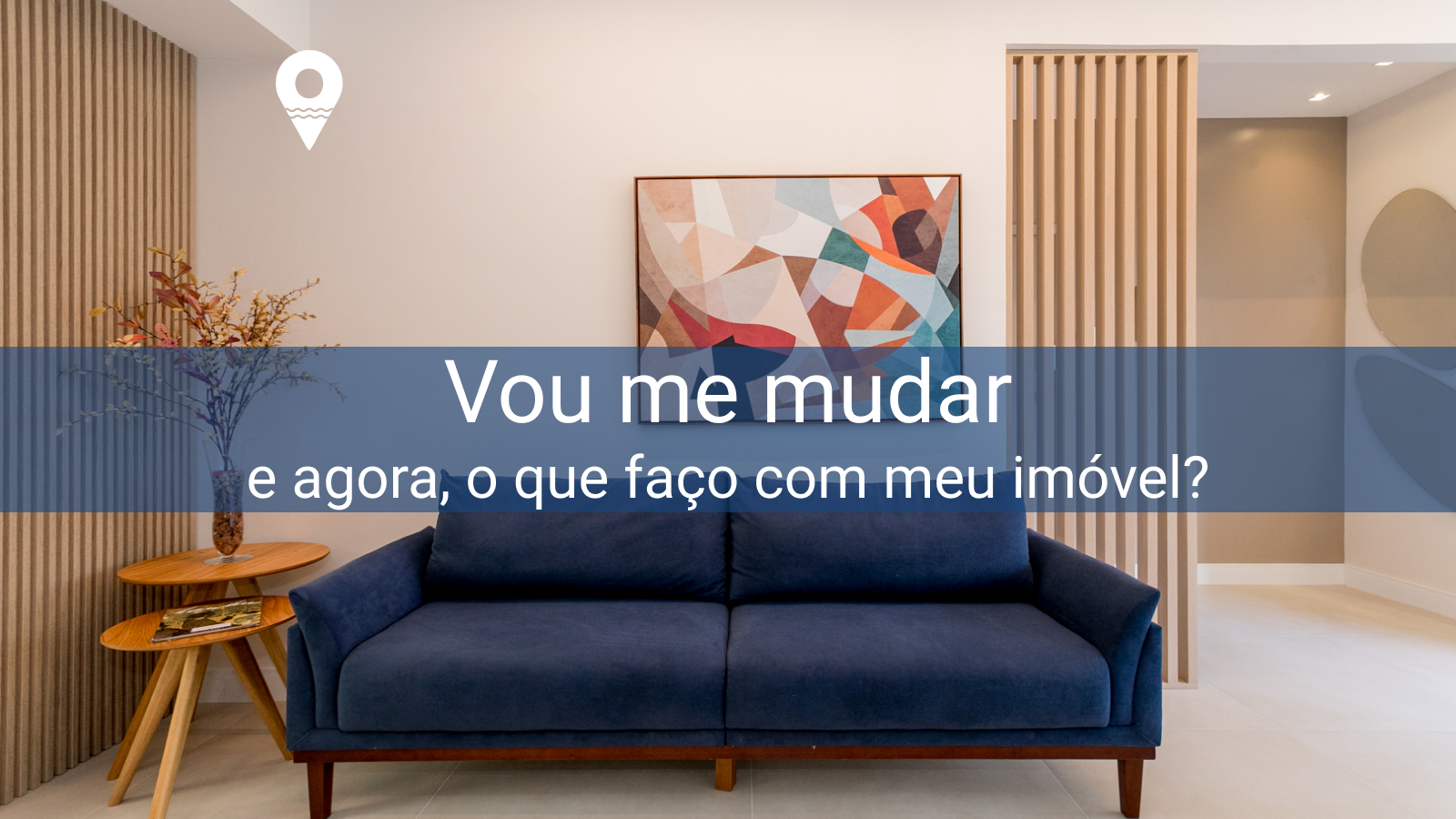 Vou me mudar, e agora, o que faço com meu imóvel?